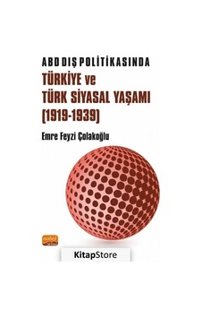 ABD Dış Politikasında Türkiye ve Türk Siyasal Yaşamı 1919-1939 - Emre Feyzi Çolakoğlu - Nobel Bilimsel Eserler