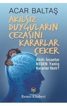 Akılsız Duyguların Cezasını Kararlar Çeker - Acar Baltaş - Remzi Kitabevi