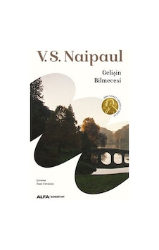 Gelişin Bilmecesi - V. S. Naipaul - Alfa Yayıncılık Gelişin Bilmecesi - V. S. Naipaul - Alfa Yayıncılık