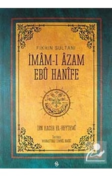Fıkhın Sultanı İmam-ı Azam-Ebu Hanife - İbn Hacer El-Heytemi - Semerkand Yayınları Fıkhın Sultanı İmam-ı Azam-Ebu Hanife - İbn Hacer El-Heytemi - Semerkand Yayınları