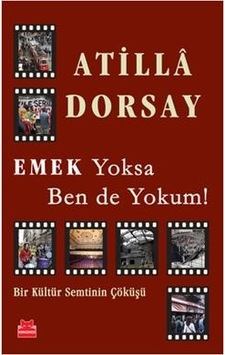 Emek Yoksa Ben de Yokum! - Atilla Dorsay - Kırmızı Kedi Emek Yoksa Ben de Yokum! - Atilla Dorsay - Kırmızı Kedi