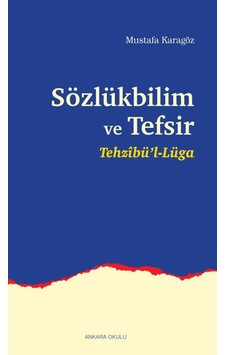 Sözlükbilim ve Tefsir - Tehzibül'l Lüga - Mustafa Karagöz - Ankara Okulu Yayınları