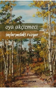 Saçlarımdaki Rüzgar - Oya Akçizmeci - Yeni İnsan Yayınevi Saçlarımdaki Rüzgar - Oya Akçizmeci - Yeni İnsan Yayınevi