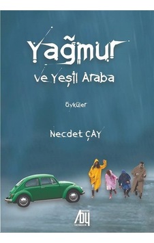 Yağmur ve Yeşil Araba - Öyküler - Necdet Çay - Baygenç Yayıncılık Yağmur ve Yeşil Araba - Öyküler - Necdet Çay - Baygenç Yayıncılık
