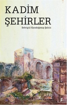 Kadim Şehirler - Selvigül Kandoğmuş Şahin - Okur Kitaplığı Kadim Şehirler - Selvigül Kandoğmuş Şahin - Okur Kitaplığı