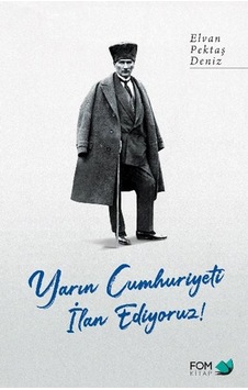 Yarın Cumhuriyeti İlan Ediyoruz! - Elvan Pektaş Deniz - Fom Kitap