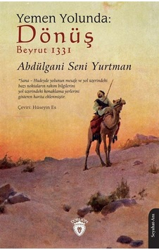 Yemen Yolunda: Dönüş - Beyrut 1331 - Abdülgani Seni Yurtman - Dorlion Yayınevi Yemen Yolunda: Dönüş - Beyrut 1331 - Abdülgani Seni Yurtman - Dorlion Yayınevi