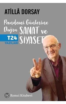 Pandemi Günlerine Doğru Sanat ve Siyaset - T24 Yazıları - Atilla Dorsay - Remzi Kitabevi