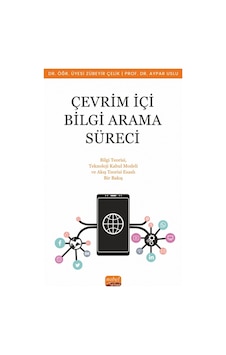 Çevrim İçi Bilgi Arama Süreci Bilgi Teorisi, Teknoloji Kabul Modeli Ve Akış Teorisi Esaslı Bir Bakış