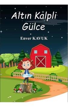 Altın Kalpli Gülce - Enver Kavuk - Almina Kitap Altın Kalpli Gülce - Enver Kavuk - Almina Kitap