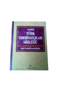Resimli Türk Edebiyatçilar Sözlüğü Seyit Kemal Karaalioğlu Resimli Türk Edebiyatçilar Sözlüğü Seyit Kemal Karaalioğlu
