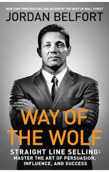 Way of the Wolf Straight Line Selling : Master the Art of Persuasion, Influence, and Success Way of the Wolf Straight Line Selling : Master the Art of Persuasion, Influence, and Success
