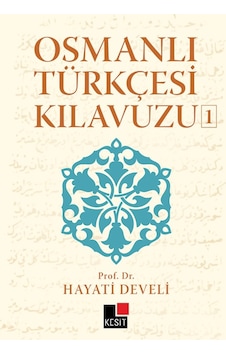 Osmanlı Türkçesi Kılavuzu 1 - Hayati Develi - Kesit Yayınları Osmanlı Türkçesi Kılavuzu 1 - Hayati Develi - Kesit Yayınları