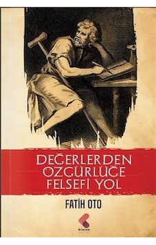 Değerlerden Özgürlüğe Felsefi Yol / Fatih Oto Değerlerden Özgürlüğe Felsefi Yol / Fatih Oto