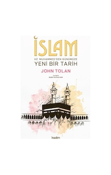İslam : Hz. Muhammed'den Günümüze Yeni Bir Tarih / John Tolan İslam : Hz. Muhammed'den Günümüze Yeni Bir Tarih / John Tolan