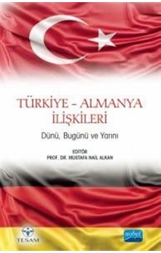 Türkiye - Almanya İlişkileri - Dünü, Bugünü ve Yarını- Nobel Akademik Yayıncılık Türkiye - Almanya İlişkileri - Dünü, Bugünü ve Yarını- Nobel Akademik Yayıncılık