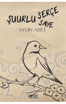 Şuurlu Serçe Şuurun Sayesi / Aydın Arıcı Şuurlu Serçe Şuurun Sayesi / Aydın Arıcı