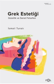 Grek Estetiği - Güzellik ve Sanat Felsefesi - İsmail Tunalı - Fol Kitap Grek Estetiği - Güzellik ve Sanat Felsefesi - İsmail Tunalı - Fol Kitap