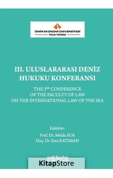 İzmir Ekonomi Üniversitesi Hukuk Fakültesi 3. Uluslararası Deniz Hukuku Konferansı- On İki Levha Yayıncılık İzmir Ekonomi Üniversitesi Hukuk Fakültesi 3. Uluslararası Deniz Hukuku Konferansı- On İki Levha Yayıncılık