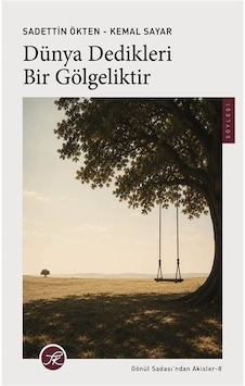 Dünya Dedikleri Bir Gölgeliktir / Prof. Dr. Kemal Sayar Dünya Dedikleri Bir Gölgeliktir / Prof. Dr. Kemal Sayar