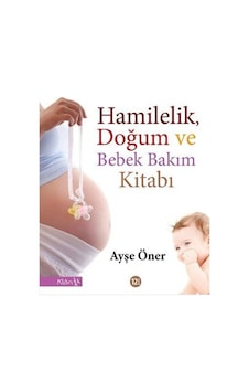 Hamilelik Doğum ve Bebek Bakım Kitabı - Ayşe Öner - Klan Yayınları Hamilelik Doğum ve Bebek Bakım Kitabı - Ayşe Öner - Klan Yayınları