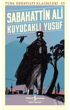 Kuyucaklı Yusuf-Türk Edebiyat Klasikleri 32 - Sabahattin Ali - İş Bankası Kültür Yayınları Kuyucaklı Yusuf-Türk Edebiyat Klasikleri 32 - Sabahattin Ali - İş Bankası Kültür Yayınları