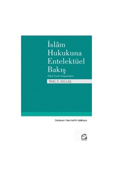 İslam Hukukuna Entelektüel Bakış / Wael B. Hallaq 9789753525343 İslam Hukukuna Entelektüel Bakış / Wael B. Hallaq 9789753525343