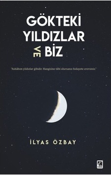 Gökteki Yıldızlar ve Biz - İlyas Özbay - Çıra Yayınları