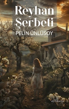 Reyhan Şerbeti - Pelin Ünlüsoy - Ayrıkotu Yayınları Reyhan Şerbeti - Pelin Ünlüsoy - Ayrıkotu Yayınları