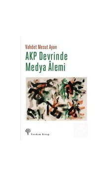 AKP Devrinde Medya Alemi - Vahdet Mesut Ayan - Yordam Kitap