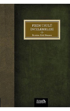 Fıkıh Usulü İncelemeleri - İbrahim Kafi Dönmez - İsam Yayınları Fıkıh Usulü İncelemeleri - İbrahim Kafi Dönmez - İsam Yayınları
