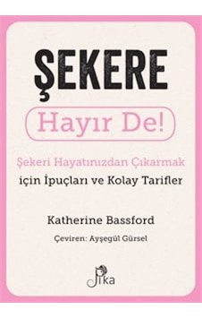 Şekere Hayır De! Şekeri Hayatınızdan Çıkarmak için İpuçları ve Kolay Tarifler - Harriet Dyer - Pika Şekere Hayır De! Şekeri Hayatınızdan Çıkarmak için İpuçları ve Kolay Tarifler - Harriet Dyer - Pika