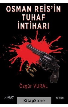Osman Reis'in Tuhaf İntiharı - Özgür Vural - Abis Yayınları Osman Reis'in Tuhaf İntiharı - Özgür Vural - Abis Yayınları