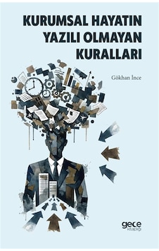 Kurumsal Hayatın Yazılı Olmayan Kuralları / Gökhan İnce Kurumsal Hayatın Yazılı Olmayan Kuralları / Gökhan İnce