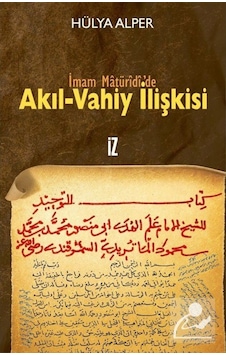 İmam Matüridi'de Akıl-Vahiy İlişkisi / Hülya Alper 9789753557122 İmam Matüridi'de Akıl-Vahiy İlişkisi / Hülya Alper 9789753557122