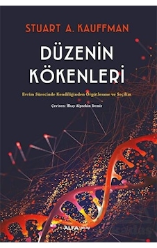 Düzenin Kökenleri - Evrim Sürecinde Kendiliğinden Örgütlenme ve Seçilim - Stuart Kauffman - Alfa Yayıncılık Düzenin Kökenleri - Evrim Sürecinde Kendiliğinden Örgütlenme ve Seçilim - Stuart Kauffman - Alfa Yayıncılık