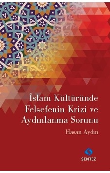 İslam Kültüründe Felsefenin Krizi ve Aydınlanma Sorunu - Hasan Aydın - Sentez Yayıncılık
