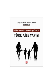 Tüik İstatistikleri Işığında Türk Aile Yapısı / Melda Medine S... Tüik İstatistikleri Işığında Türk Aile Yapısı / Melda Medine S...