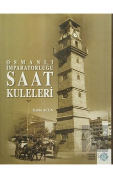Osmanlı İmparatorluğu Saat Kuleleri - Atatürk Kültür Merkezi Yayınları Osmanlı İmparatorluğu Saat Kuleleri - Atatürk Kültür Merkezi Yayınları
