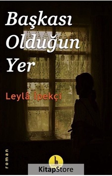 Başkası Olduğun Yer - Leyla İpekçi - H Yayınları