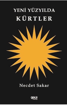 Yeni Yüzyılda Kürtler - Necdet Sakar - Gece Kitaplığı Yeni Yüzyılda Kürtler - Necdet Sakar - Gece Kitaplığı