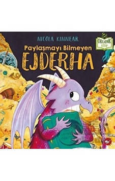 Paylaşmayı Bilmeyen Ejderha - Organik Kitap - Nicola Kinnear - Beyaz Balina Yayınları Paylaşmayı Bilmeyen Ejderha - Organik Kitap - Nicola Kinnear - Beyaz Balina Yayınları