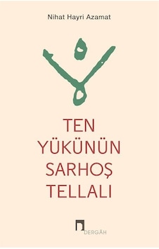 Ten Yükünün Sarhoş Tellalı / Nihat Hayri Azamat Ten Yükünün Sarhoş Tellalı / Nihat Hayri Azamat