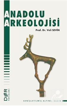 Anadolu Arkeolojisi / Prof. Dr. Veli Sevin Anadolu Arkeolojisi / Prof. Dr. Veli Sevin