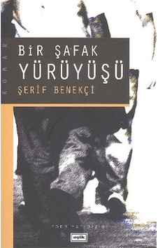 Bir Şafak Yürüyüşü - Şerif Benekçi - Eşik Yayınları Bir Şafak Yürüyüşü - Şerif Benekçi - Eşik Yayınları