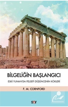 Bilgeliğin Başlangıcı - Eski Yunanda Felsefi Düşüncenin Kökleri - Francis Macdonald Cornford - Say Yayınları