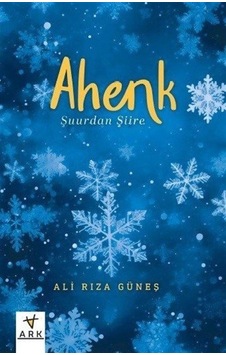 Ahenk - Şuurdan Şiire - Ali Rıza Güneş - Ark Kitapları Ahenk - Şuurdan Şiire - Ali Rıza Güneş - Ark Kitapları