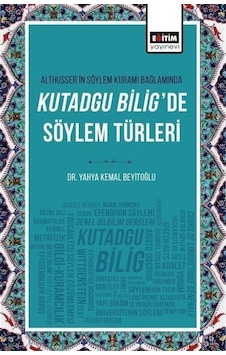 Althusserin Söylem Kuramı Bağlamında Kutadgu Bilig / Dr. Yahya Kemal Beyitoğlu Althusserin Söylem Kuramı Bağlamında Kutadgu Bilig / Dr. Yahya Kemal Beyitoğlu