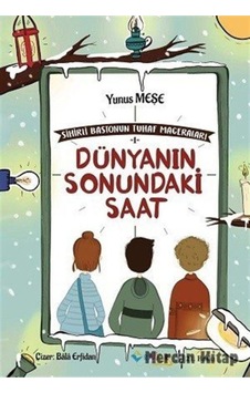 Sihirli Bastonun Tuhaf Maceraları - 1 Dünyanın Sonundaki Saat - Yunus Meşe - Rağbet Yayınları