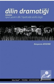 Dilin Dramatiği-Oyun Yazım Dili-Tiyatroda Sözlü Örgü - Bünyamin Aydemir - Mitos Boyut Yayınları